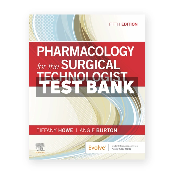 Pharmacology for the Surgical Technologist 5th Howe Test Bank