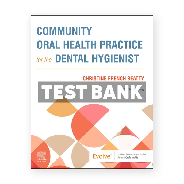 Community Oral Health Practice for the Dental Hygienist 5th Beatty Test Bank