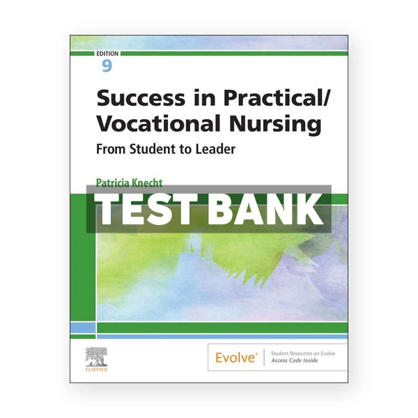 Success in Practical Vocational Nursing From Student to Leader 9th Knecht Test Bank