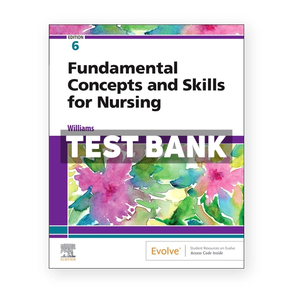 deWits Fundamental Concepts and Skills for Nursing 6th Williams Test Bank