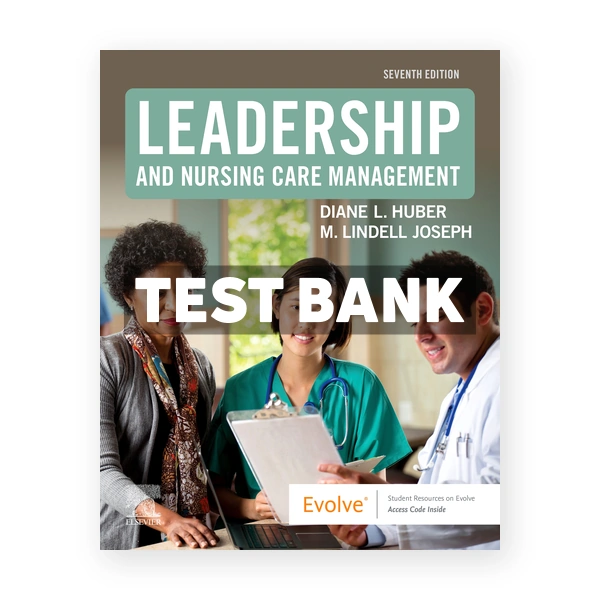 Leadership and Nursing Care Management 7th Huber Test Bank