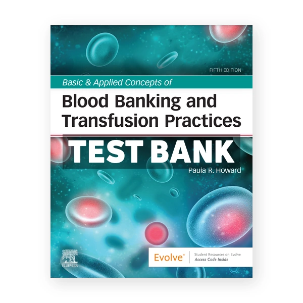Basic & Applied Concepts of Blood Banking and Transfusion Practices 5th Howard Test Bank