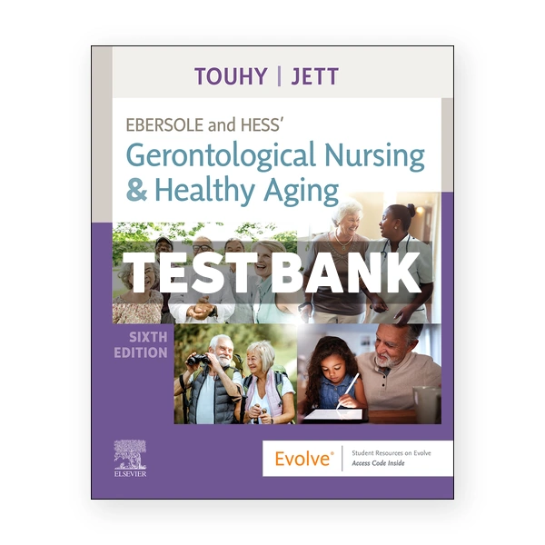 Ebersole and Hess Gerontological Nursing and Healthy Aging 6th Touhy Test Bank