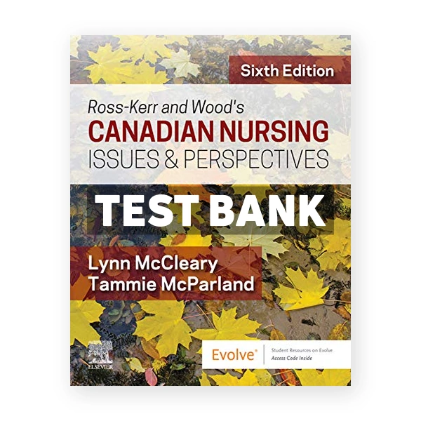 Ross Kerr and Woods Canadian Nursing Issues and Perspectives CDN 6th McCleary Test Bank