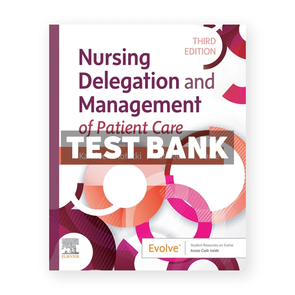 Nursing Delegation and Management of Patient Care 3rd Motacki Test Bank