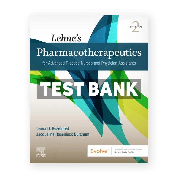 Lehne's Pharmacotherapeutics for Advanced Practice Nurses and Physician Assistants 2nd Rosenthal Test Bank