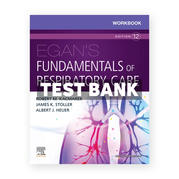 Egan's Fundamentals of Respiratory Care 12th Kacmarek Test Bank