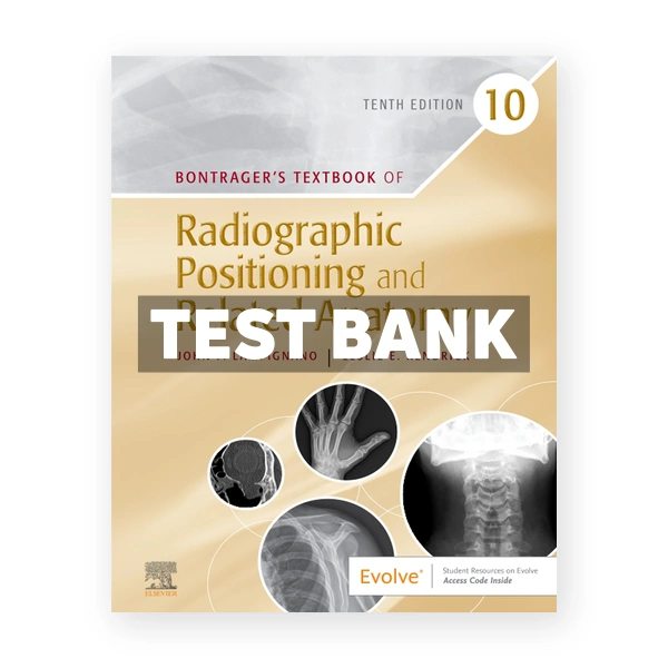 Bontragers Textbook of Radiographic Positioning and Related Anatomy 10th Lampignano Test Bank