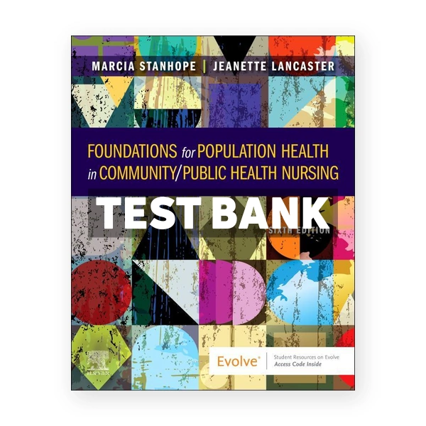 Foundations for Population Health in Community Public Health Nursing 6th Stanhope Test Bank