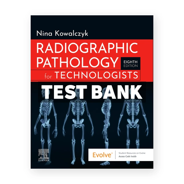 Radiographic Pathology for Technologists 8th Kowalczyk Test Bank