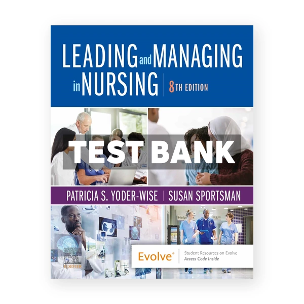 Leading and Managing in Nursing 8th Yoder-Wise Test Bank