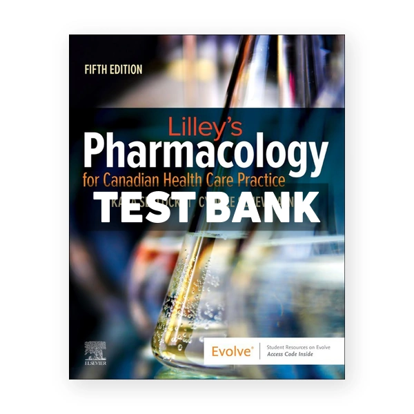 Lilley's Pharmacology for Canadian Health Care Practice CDN 5th Sealock Test Bank