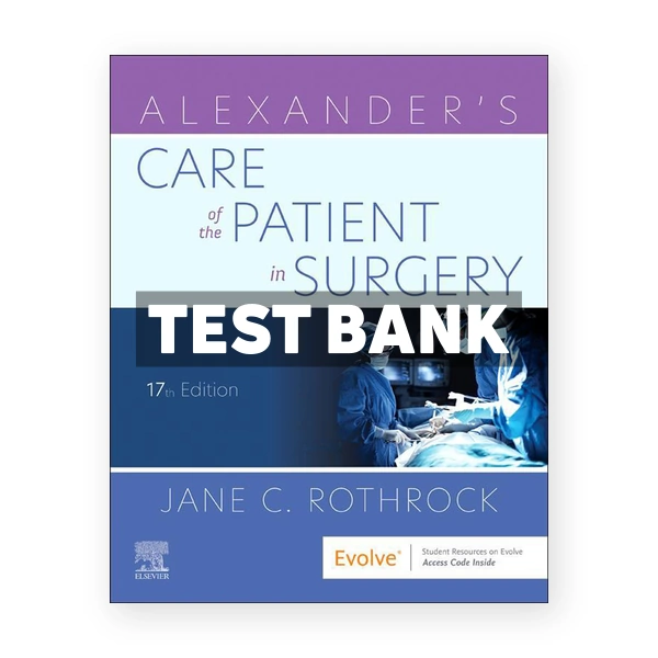 Alexander's Care of the Patient in Surgery 17th Rothrock Test Bank