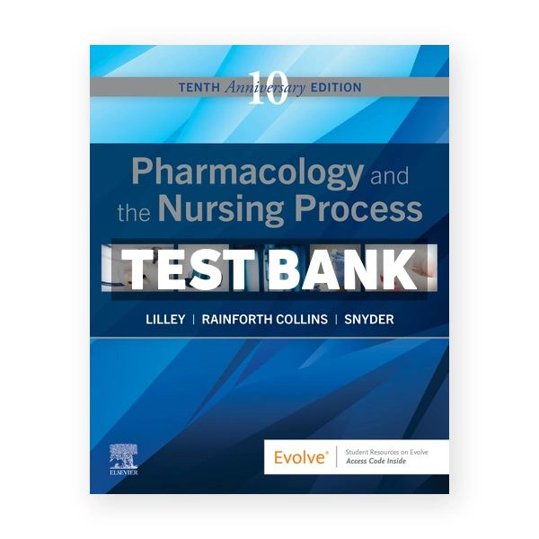 Pharmacology and the Nursing Process 10th Lilley Test Bank