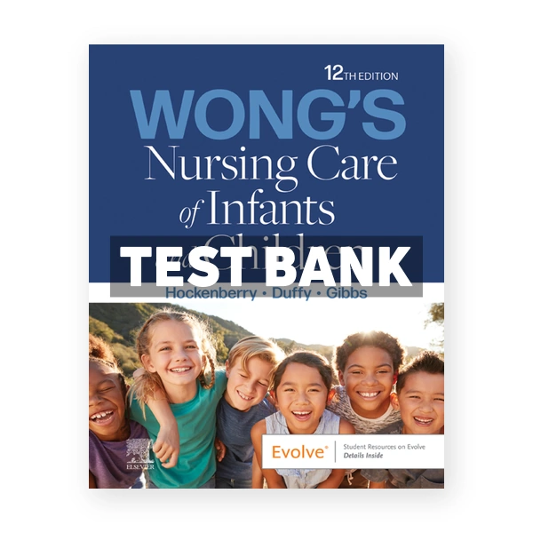 Wong's Nursing Care of Infants and Children 12th Hockenberry Test Bank