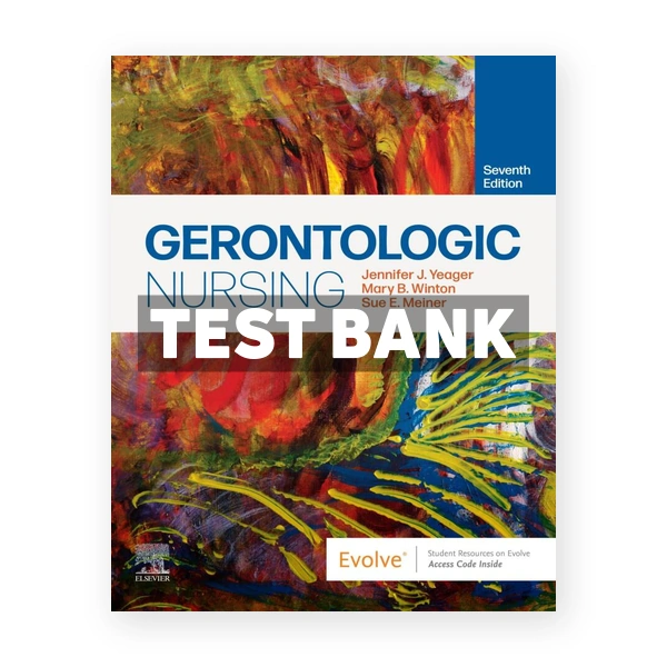 Gerontologic Nursing 7th Yeager Test Bank