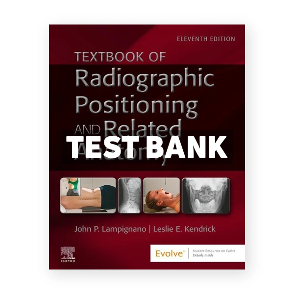 Textbook of Radiographic Positioning and Related Anatomy 11th Lampignano Test Bank