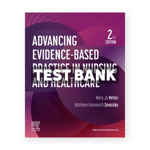 Advancing Evidence-Based Practice in Nursing and Healthcare 2nd Vetter Test Bank