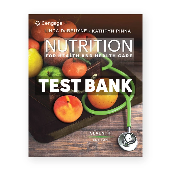 Nutrition for Health and Health Care 7th DeBruyne Test Bank