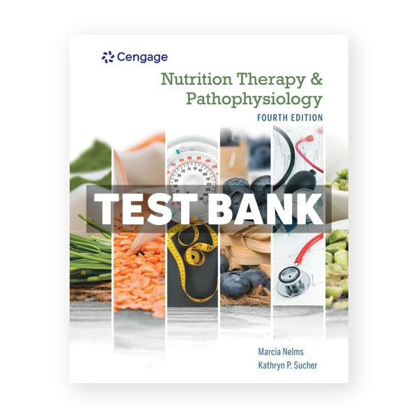 Nutrition Therapy and Pathophysiology 4th Nelms Test Bank