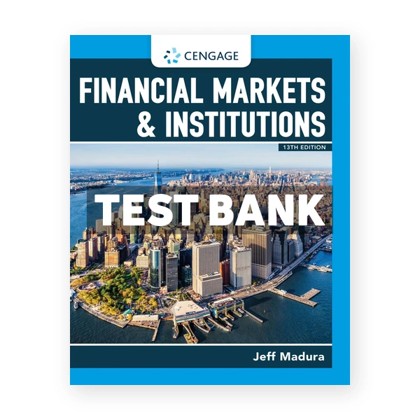 Financial Markets and Institutions 13th Madura Test Bank