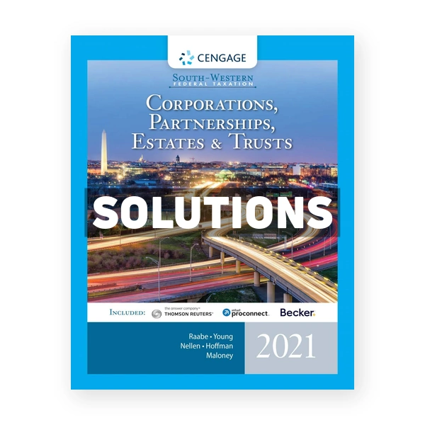 South-Western Federal Taxation 2021 Corporations Partnerships Estates and Trusts 44th Raabe Solutions Manual