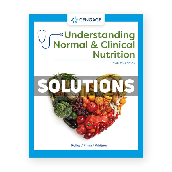 Understanding Normal and Clinical Nutrition 12th Rolfes Solutions Manual