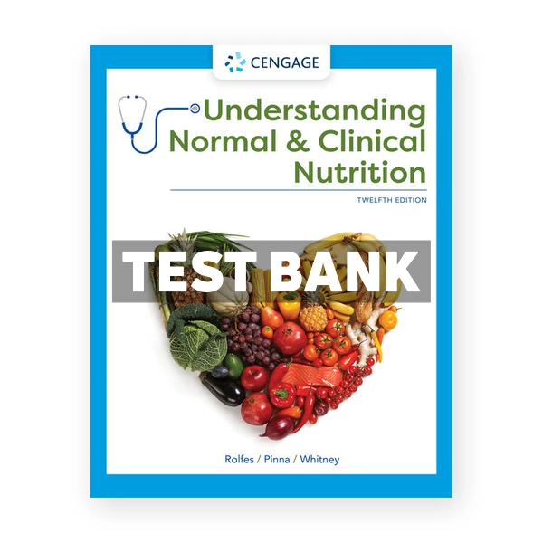 Understanding Normal and Clinical Nutrition 12th Rolfes Test Bank
