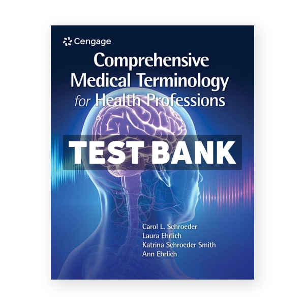 Comprehensive Medical Terminology for Health Professions 1st Schroeder Test Bank