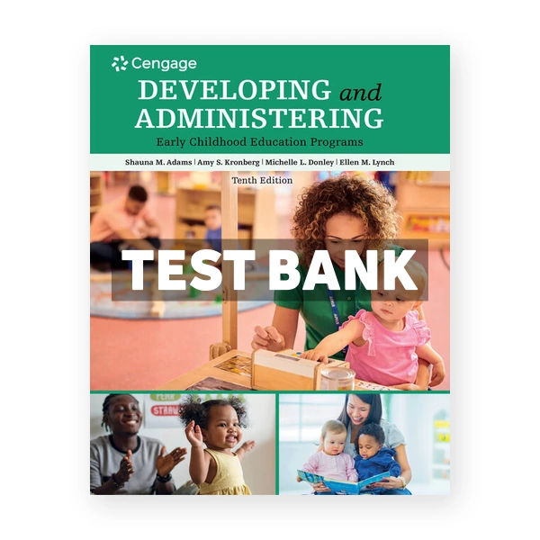 Developing and Administering an Early Childhood Education Program 10th Adams Test Bank