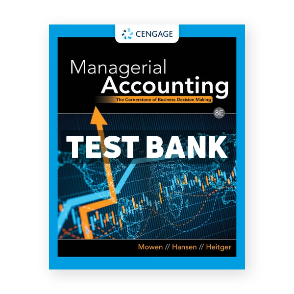 Managerial Accounting The Cornerstone of Business Decision Making 8th Mowen Test Bank