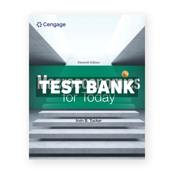 Macroeconomics for Today 11th Tucker Test Bank