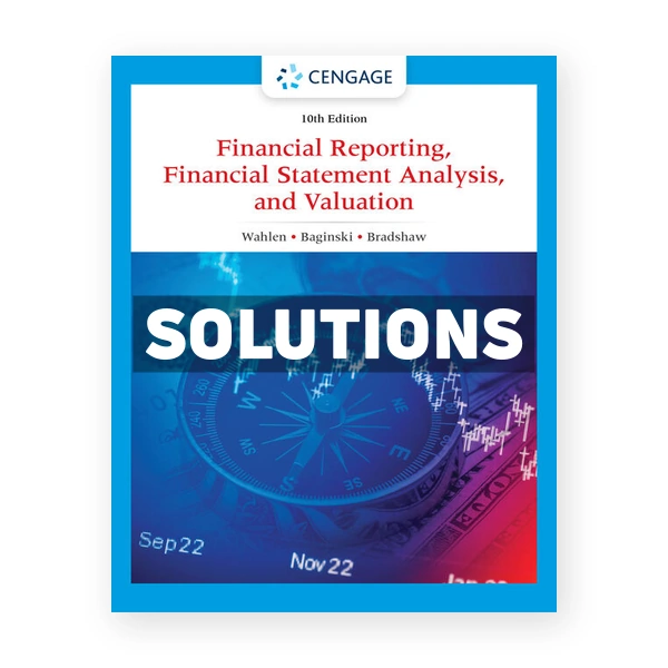 Financial Reporting Financial Statement Analysis and Valuation 10th Wahlen Solutions Manual