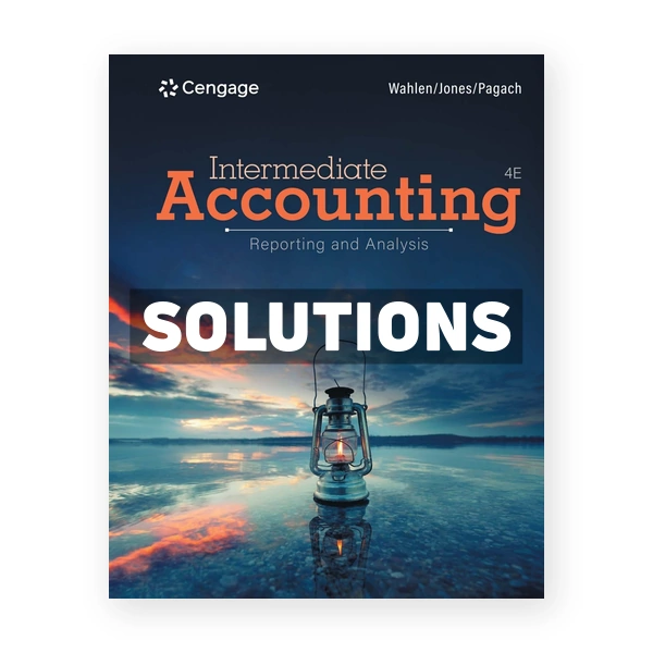 Intermediate Accounting Reporting and Analysis 4th Wahlen Solutions Manual