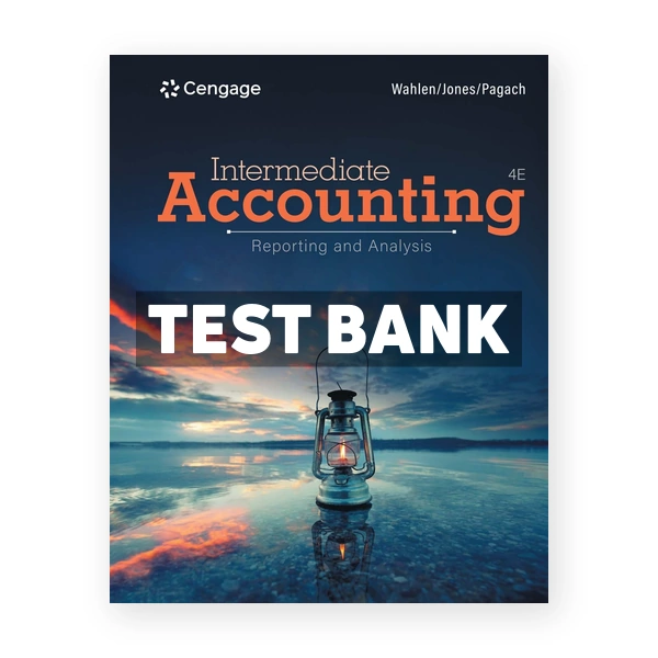 Intermediate Accounting Reporting and Analysis 4th Wahlen Test Bank