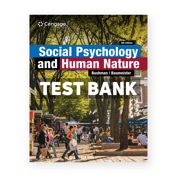 Social Psychology and Human Nature 6th Bushman Test Bank