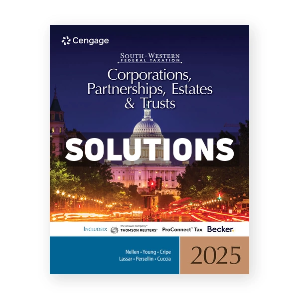 South-Western Federal Taxation 2025 - Corporations Partnerships Estates and Trusts 48th Nellen Solutions Manual