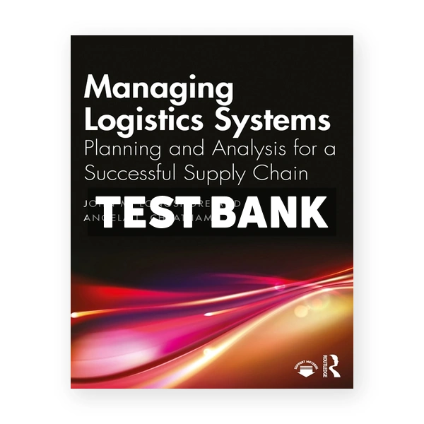 Managing Logistics Systems - Planning and Analysis for a Successful Supply Chain 1st Longshore Test Bank