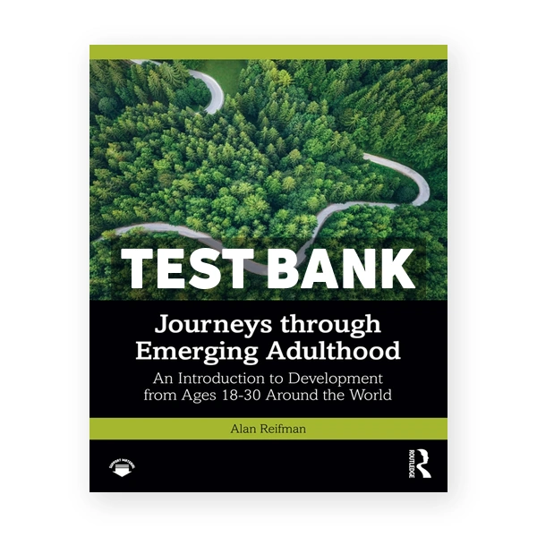 Journeys through Emerging Adulthood - An Introduction to Development from Ages 18-30 Around the World 1st Reifman Test Bank