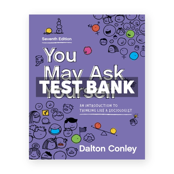 You May Ask Yourself Introduction to Thinking Like a Sociologist 7th Conley Test Bank