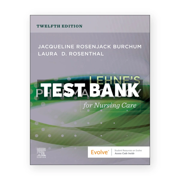 Lehnes Pharmacology for Nursing Care 12th Burchum Test Bank