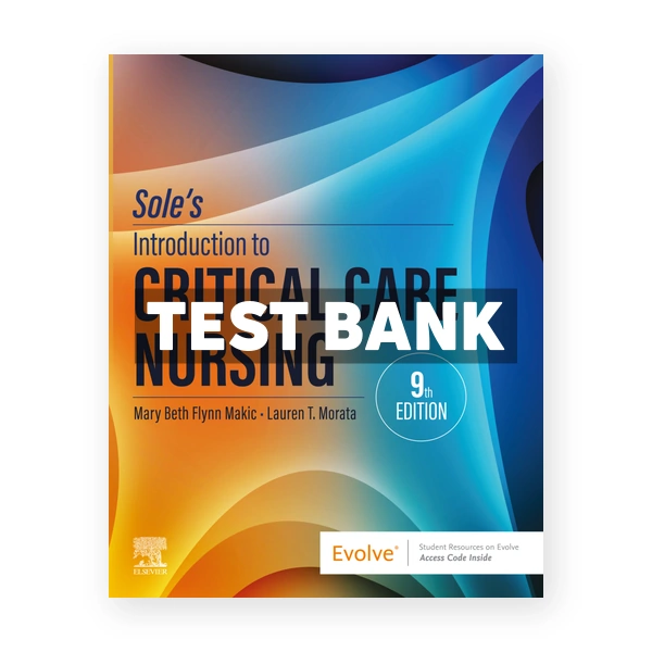 Sole's Introduction to Critical Care Nursing 9th Makic Test Bank