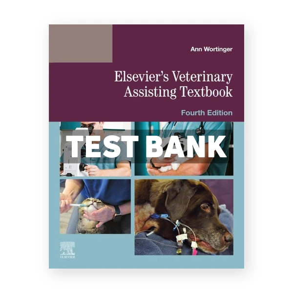 Elsevier's Veterinary Assisting Textbook 4th Wortinger Test Bank