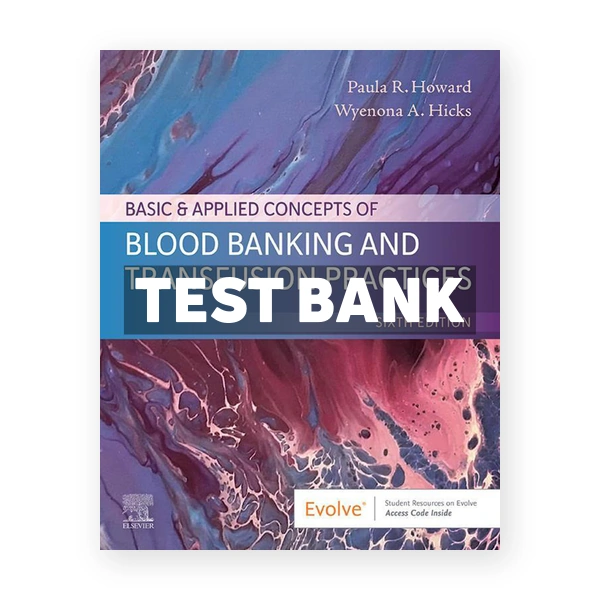 Basic and Applied Concepts of Blood Banking and Transfusion Practices 6th Howard Test Bank