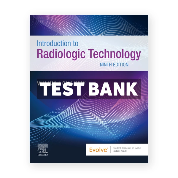 Introduction to Radiologic Technology 9th Callaway Test Bank