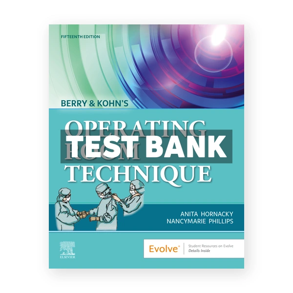 Berry & Kohn's Operating Room Technique 15th Hornacky Test Bank