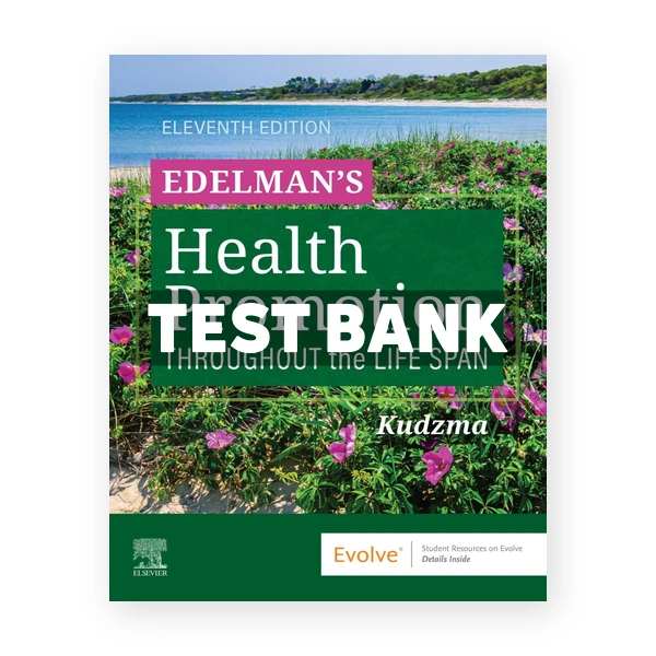 Edelman's Health Promotion Throughout the Life Span 11th Kudzma Test Bank