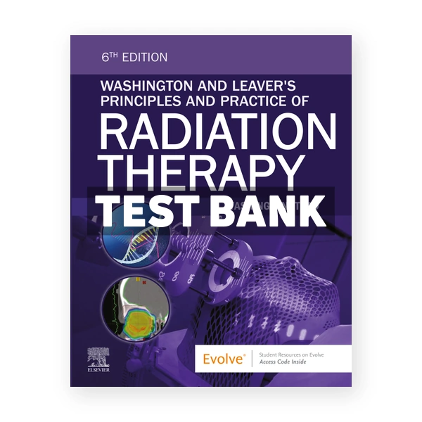 Washington and Leaver's Principles and Practice of Radiation Therapy 6th Washington Test Bank
