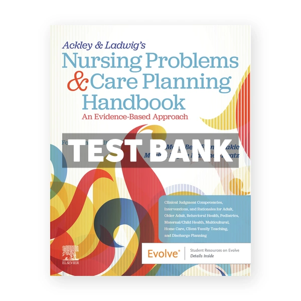 Ackley & Ladwig's Nursing Problems & Care Planning Handbook An Evidence - Based Approach 14th Makic Test Bank