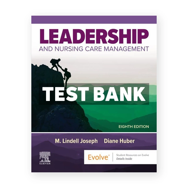 Leadership and Nursing Care Management 8th Joseph Test Bank